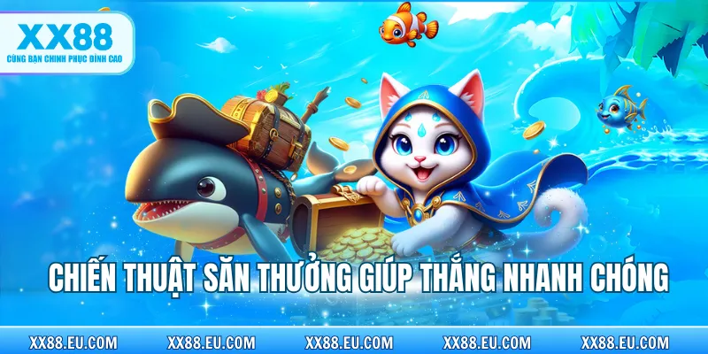 Chiến thuật săn thưởng giúp thắng nhanh chóng